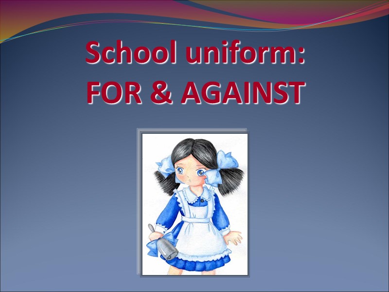 School uniform:  FOR & AGAINST